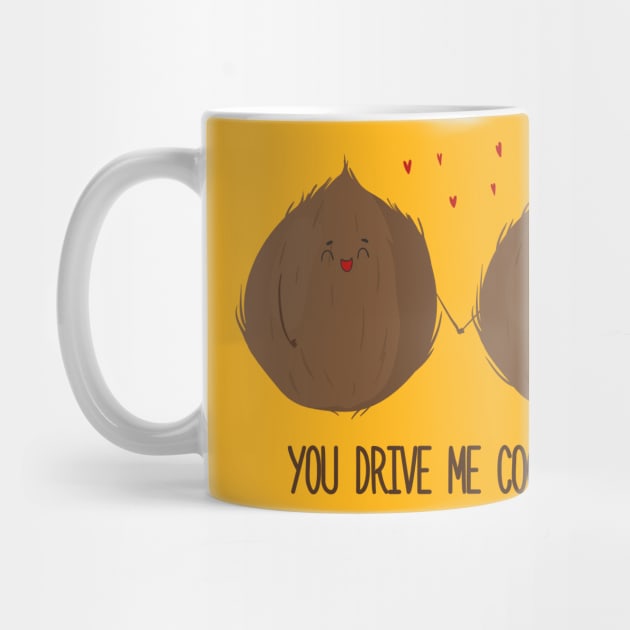 You Drive Me Coconuts -Funny Cute Coconut love design by Dreamy Panda Designs